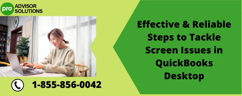 Effective & Reliable Steps to Tackle Screen Issues in QuickBooks Desktop