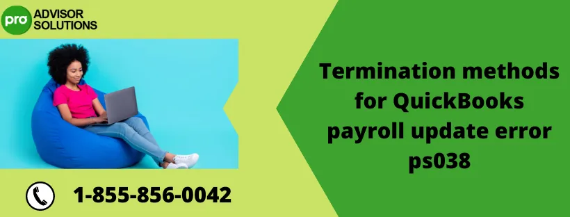 Termination methods for QuickBooks payroll update error ps038
