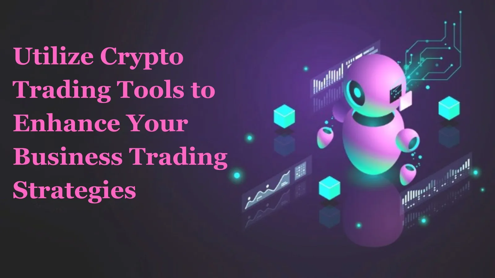 In What Way Businesses Can Utilize Crypto Trading Tools to Enhance Their Trading Strategie