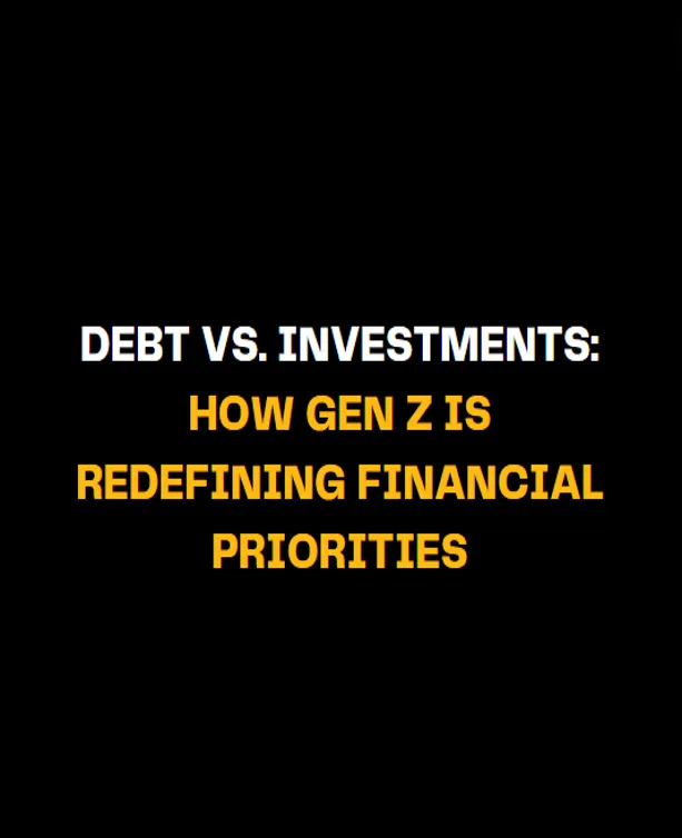 Debt Vs Investments How Gen Z Is Redefining Financial Priorities