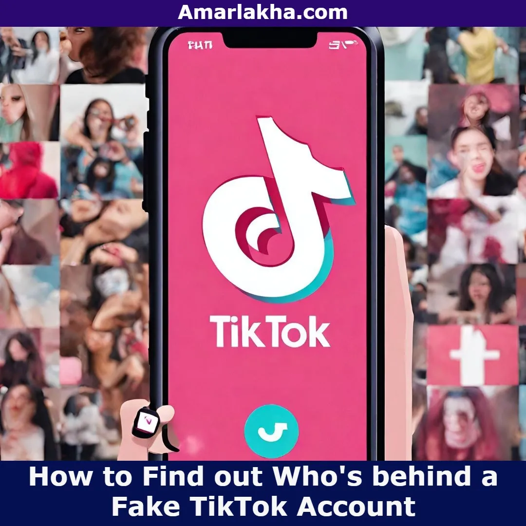4 Ways To Find out Who's behind a Fake TikTok Account 2024 ( Update Tips ) - Amarlakha.com