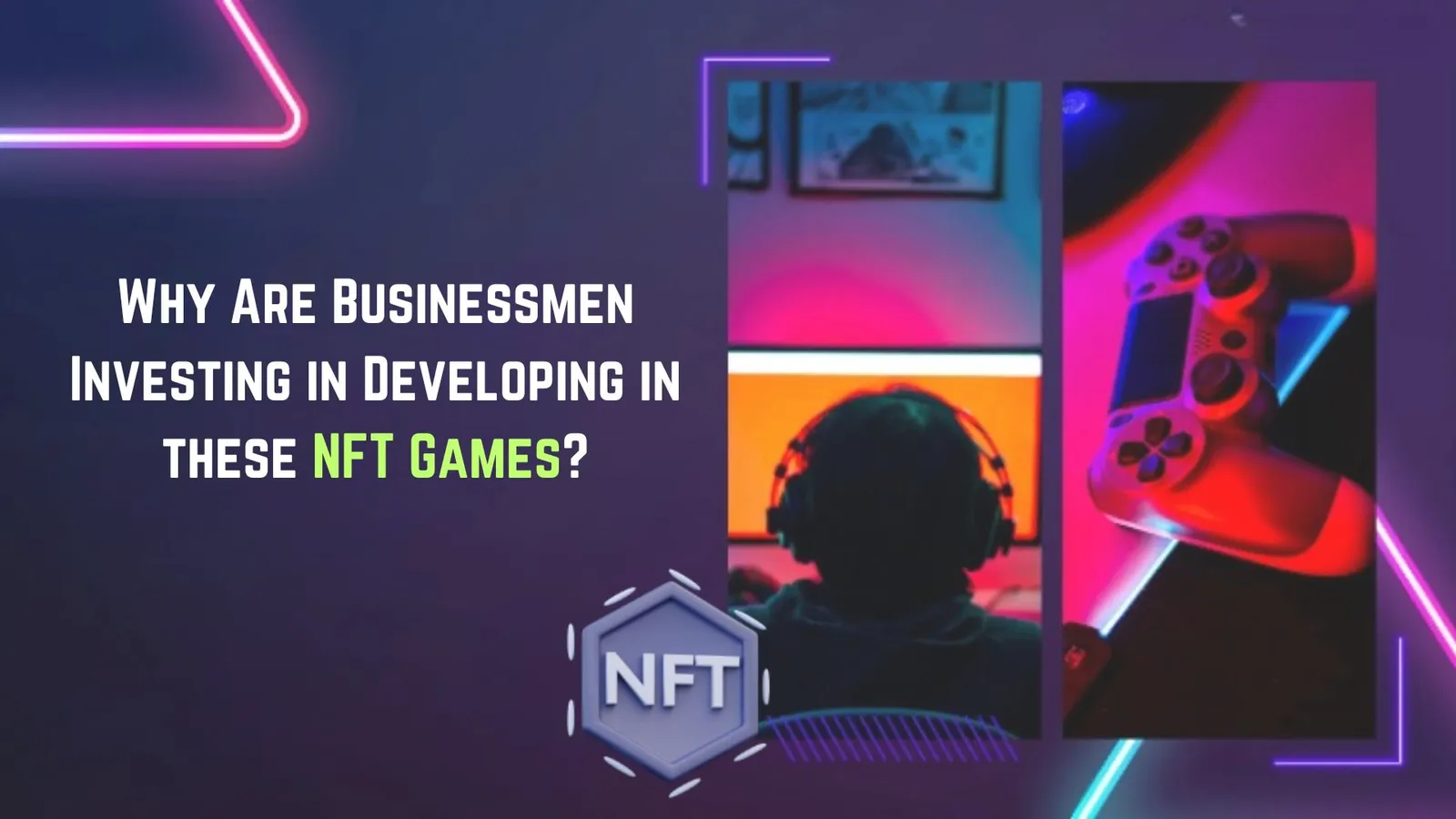 Why Are Businessmen Investing in Developing in these NFT Games?