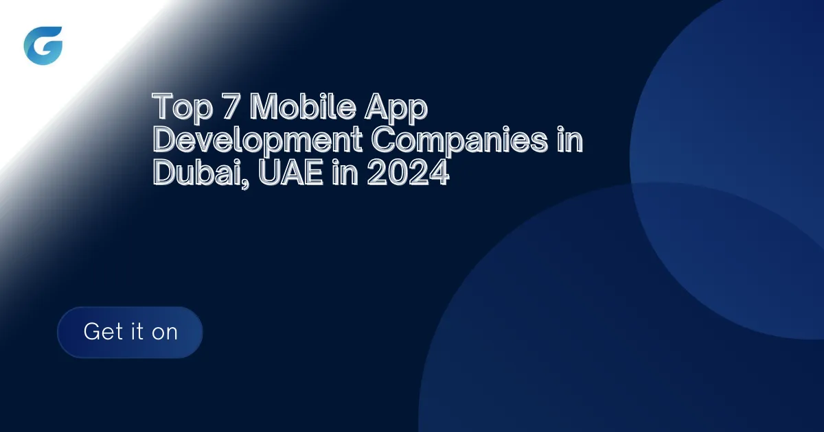 Top 7 Mobile app development companies  in Dubai , UAE in 2024