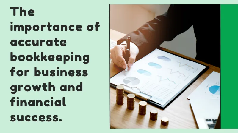 The importance of accurate bookkeeping for business growth and financial success