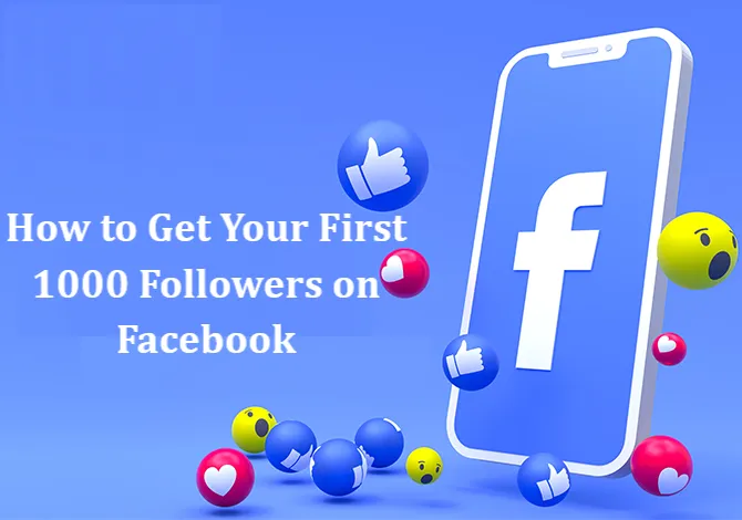 How to Get Your First 1000 Followers on Facebook