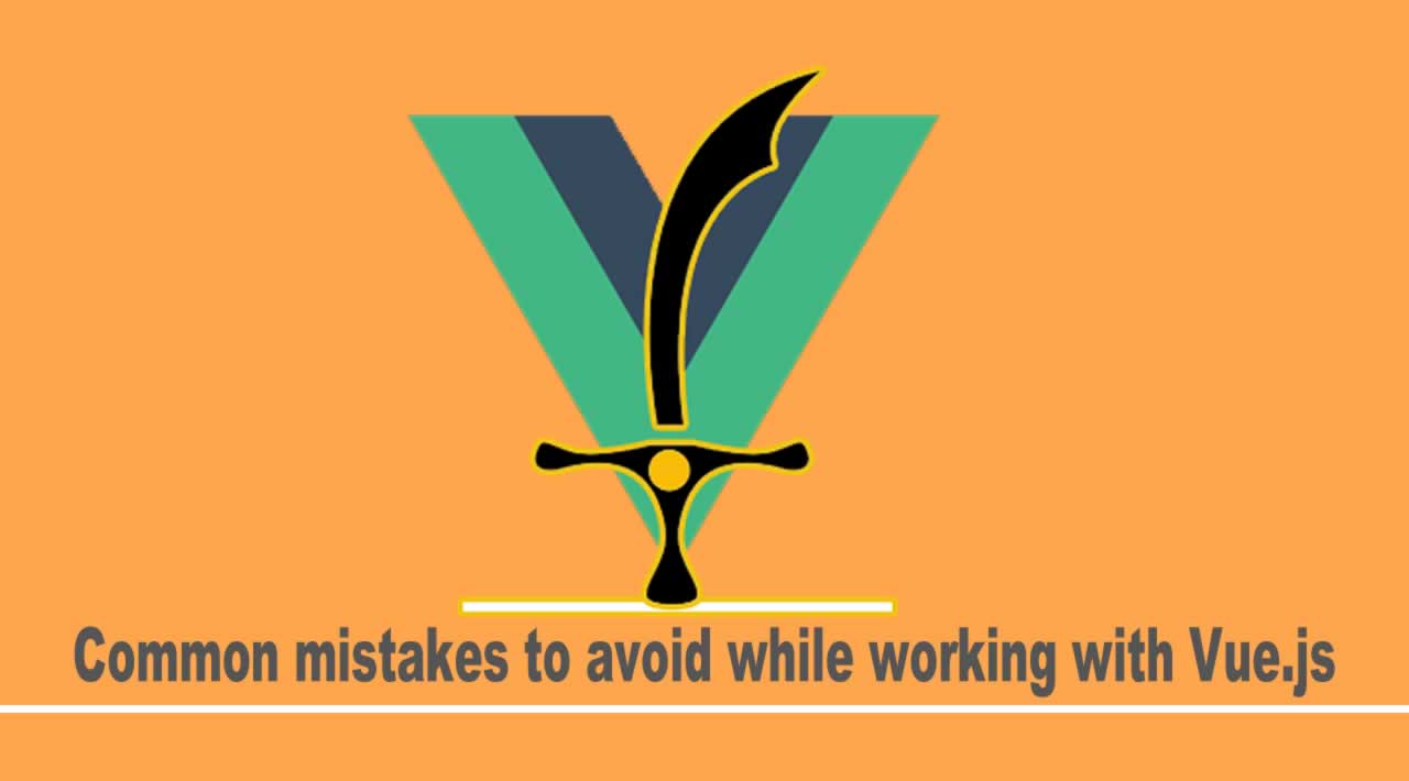 Common mistakes to avoid while working with Vue.js for Beginners