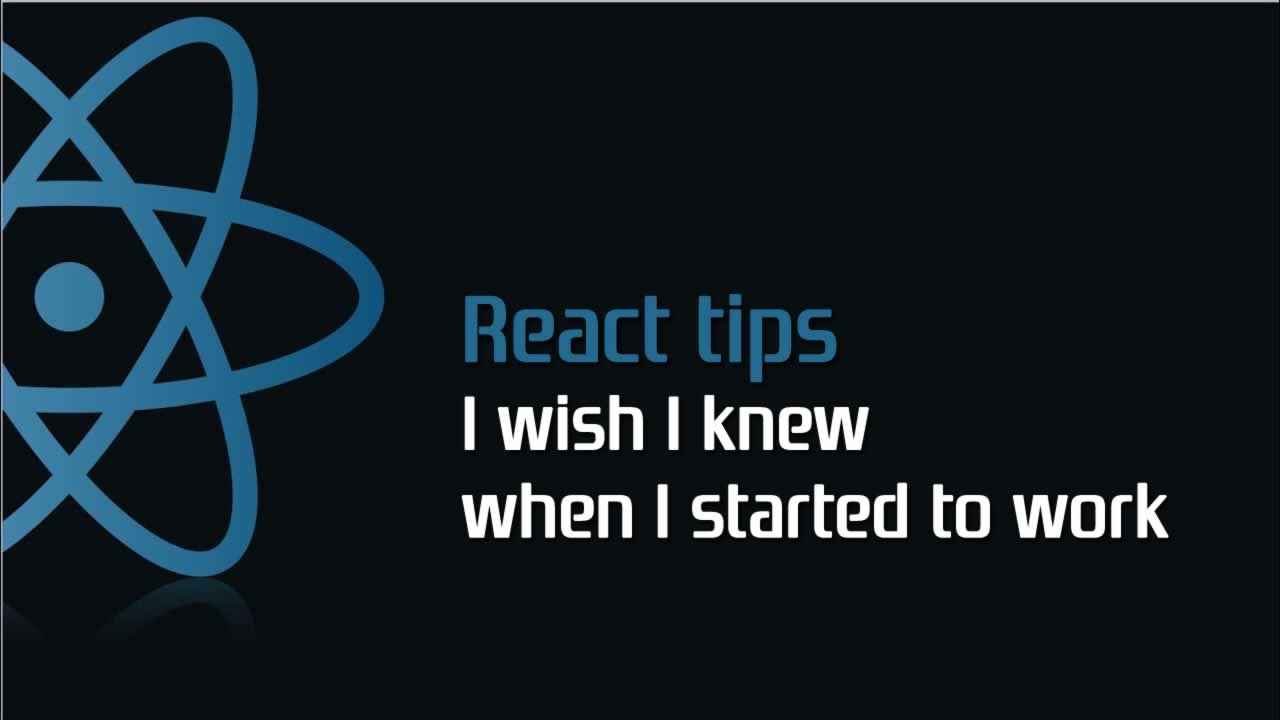 React tips, I wish I knew when I started to work