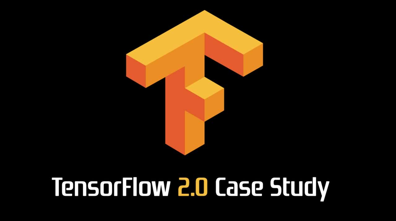 TensorFlow 2.0 Case Study