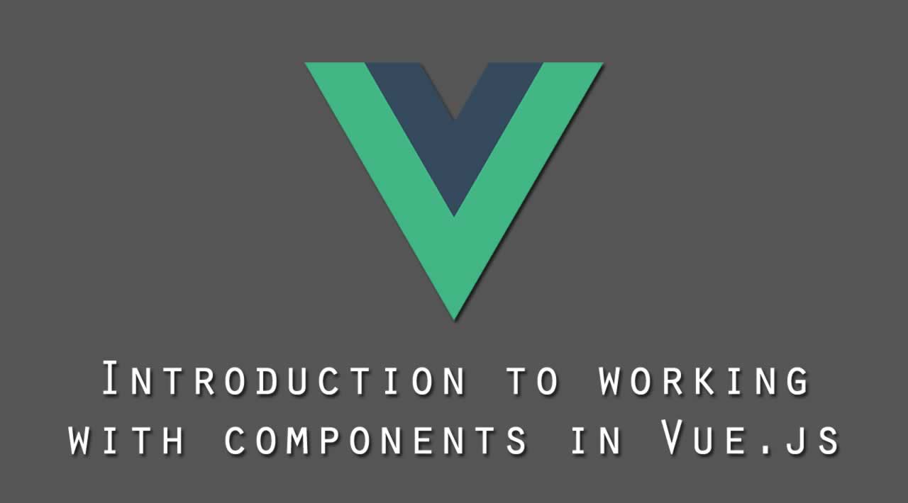 Introduction to working with components in Vue.js