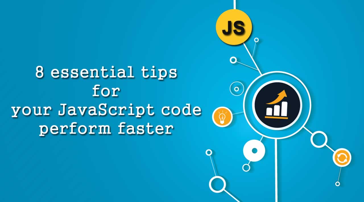 8 essential tips for your JavaScript code perform faster