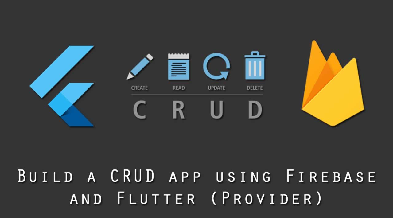 Build a CRUD app using Firebase and Flutter (Provider)