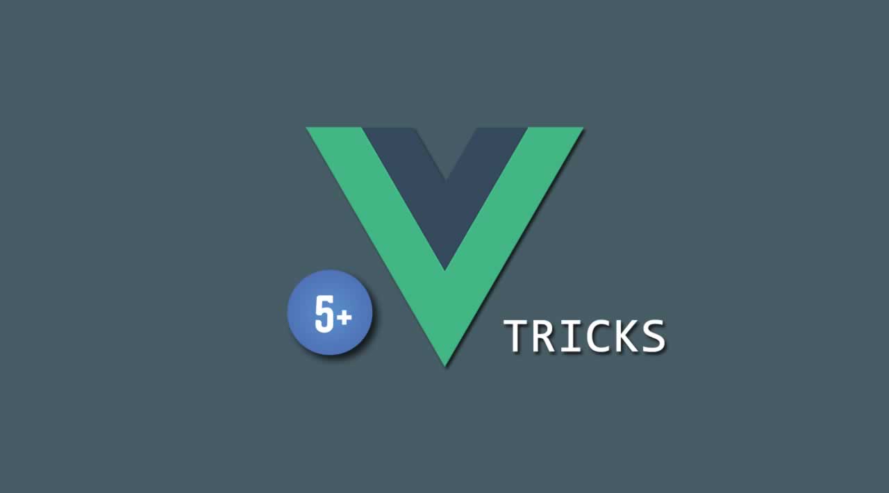 5+ Vue.js Tricks You Should Know