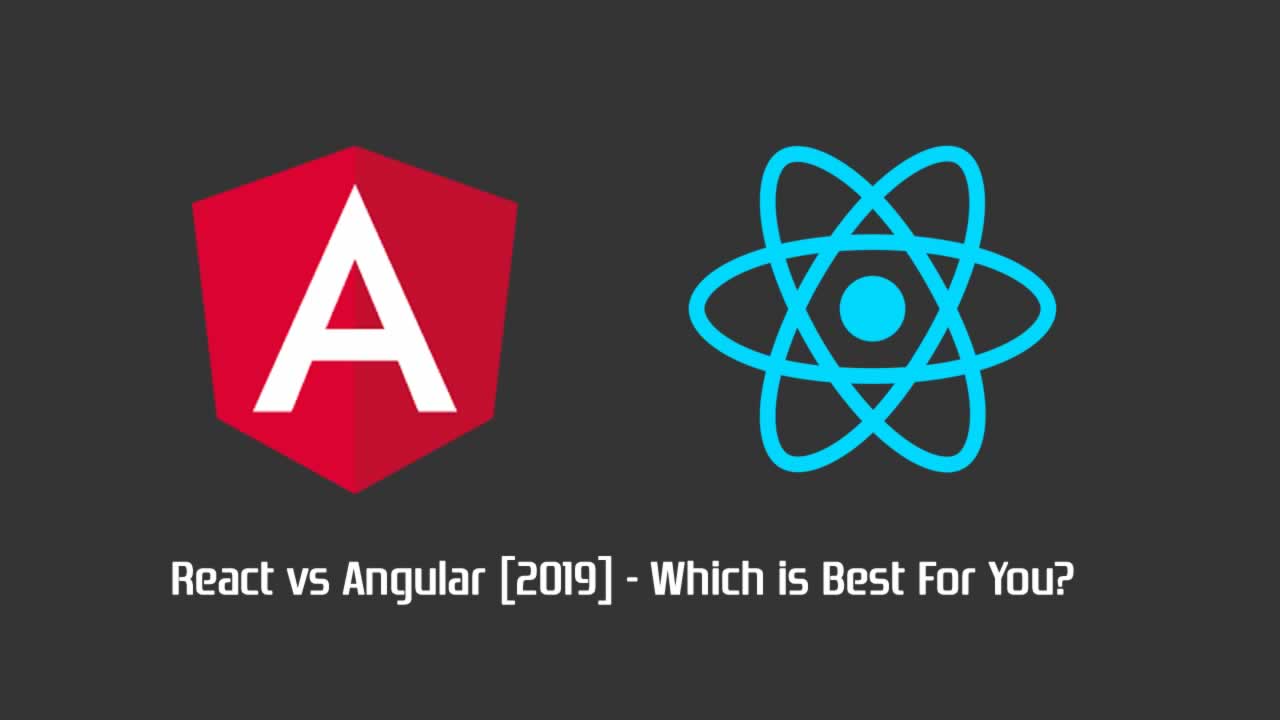 React vs Angular [2019] - Which is Best For You?