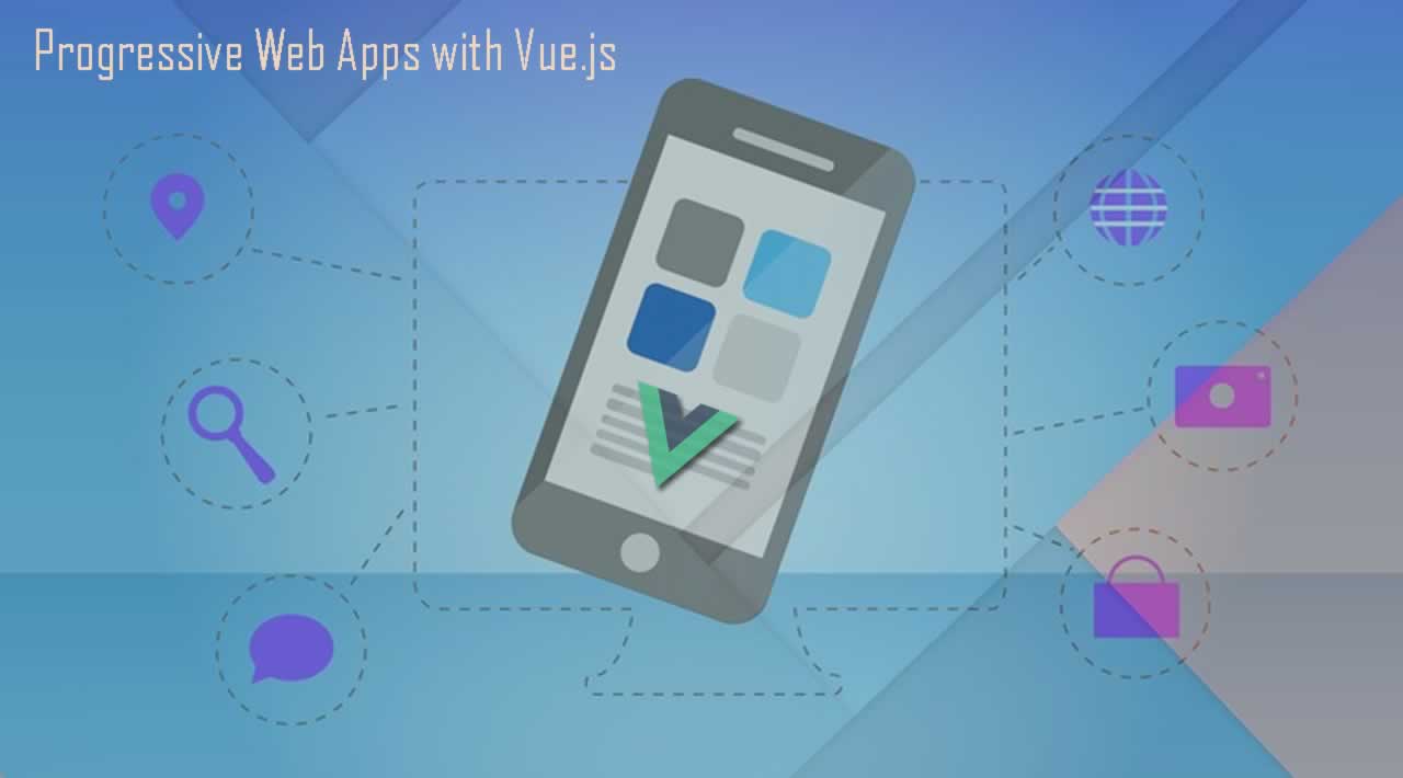 Create a Progressive Web Apps with Vue.js