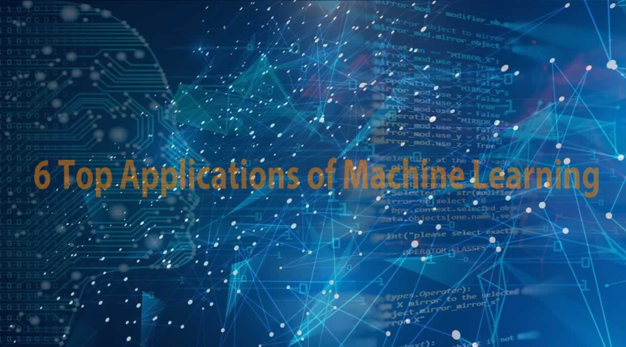 6 Top Applications of Machine Learning