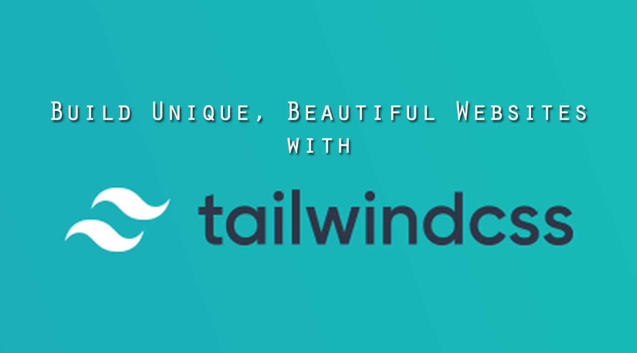 How to Build Unique, Beautiful Websites with Tailwind CSS