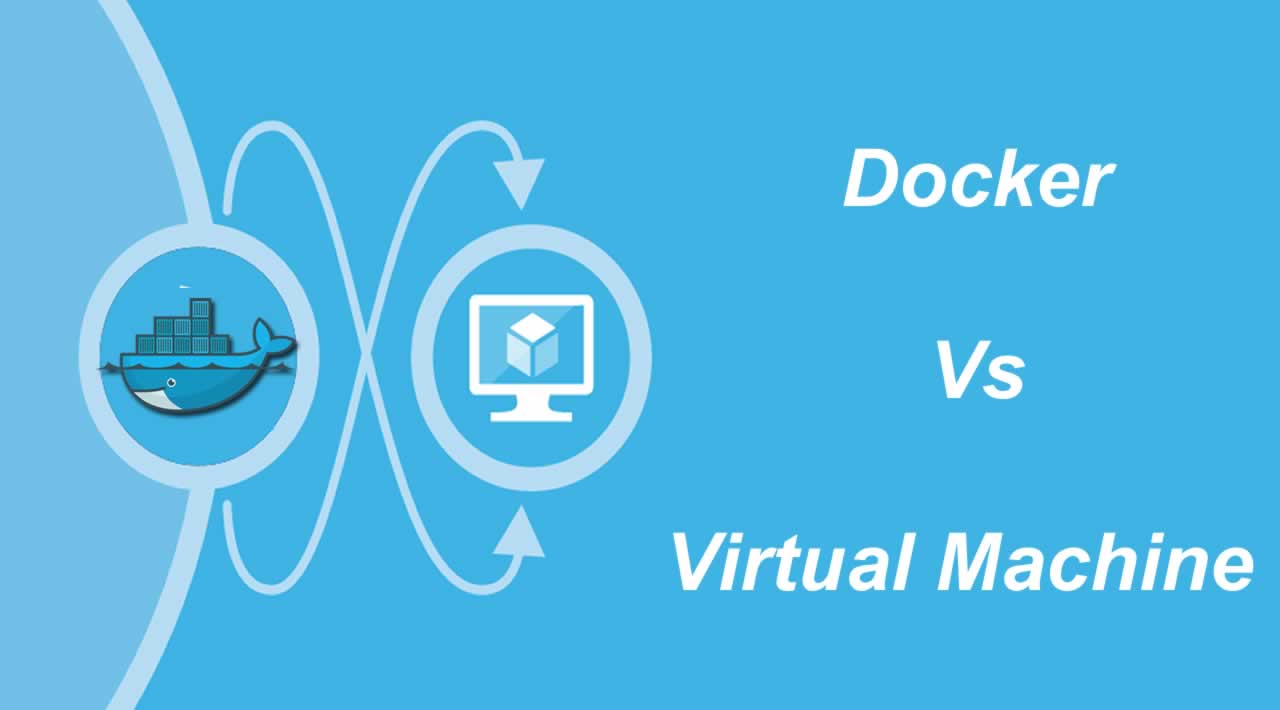 Docker Vs Virtual Machine: Understand the differences