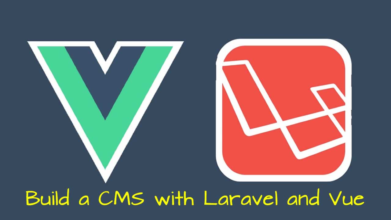 Build a CMS with Laravel and Vue