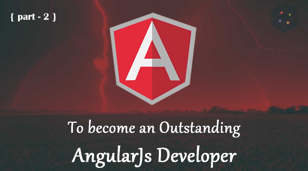 To become an Outstanding AngularJs Developer - part 2