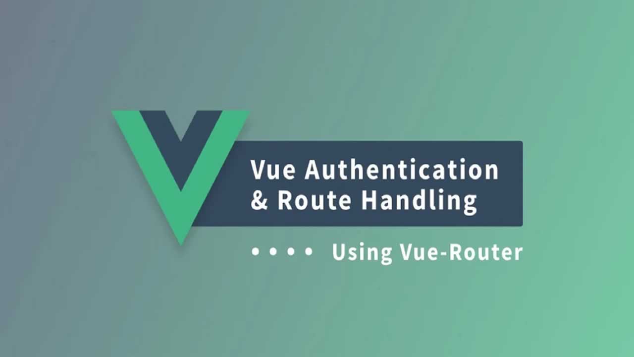 Vue Authentication And Route Handling Using Vue-router