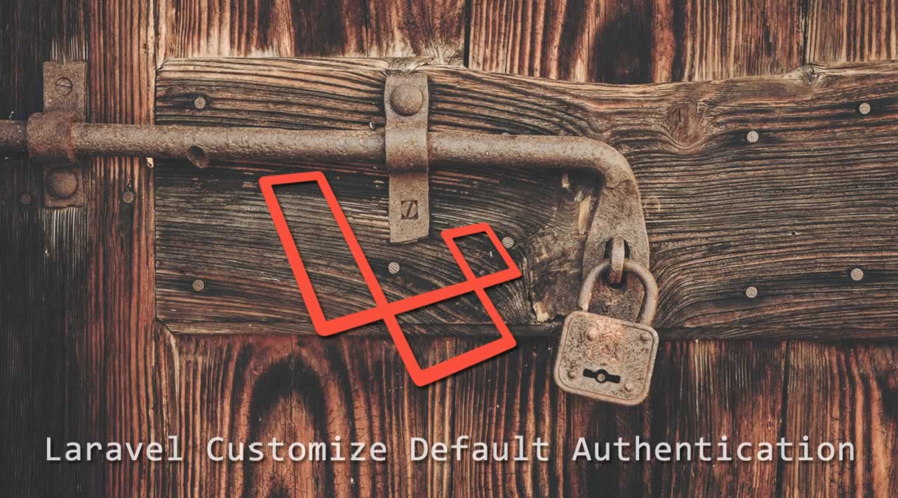 How to Laravel customize the default Authentication?