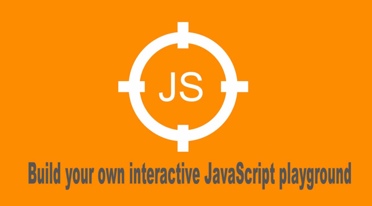 How To Build Your Own Interactive JavaScript Playground