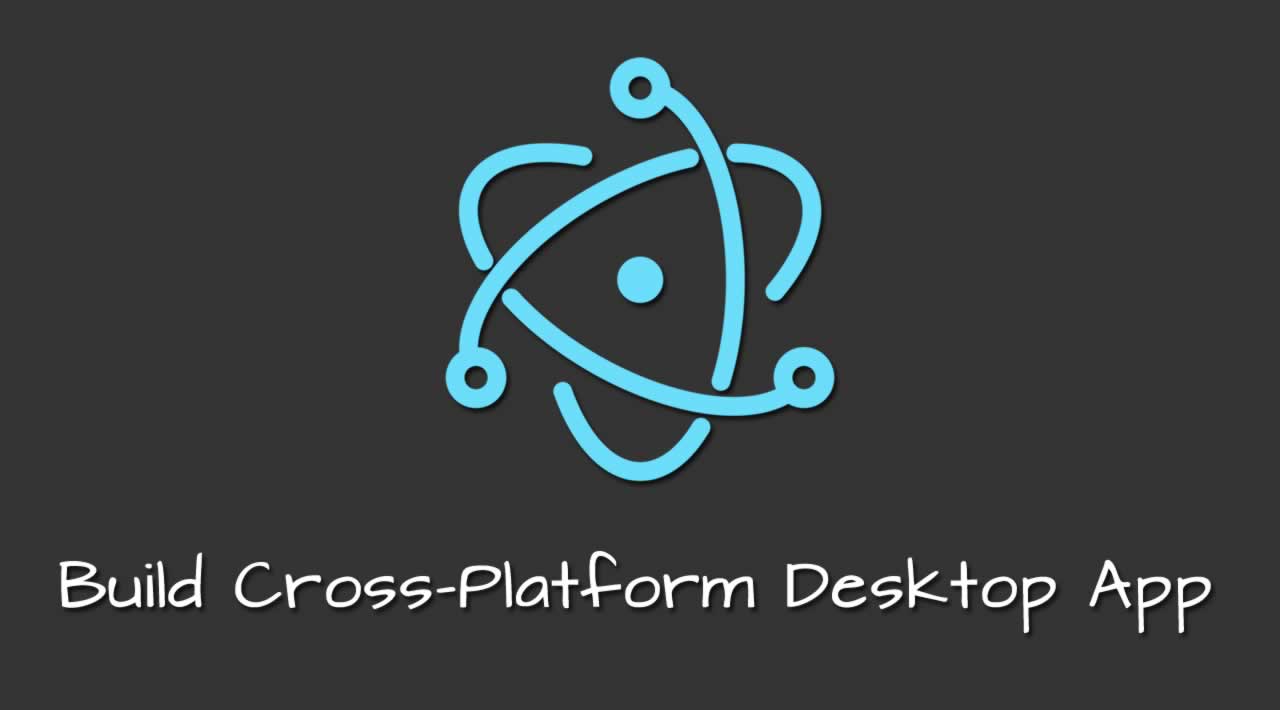 Build Cross-Platform Desktop App with Electron.js