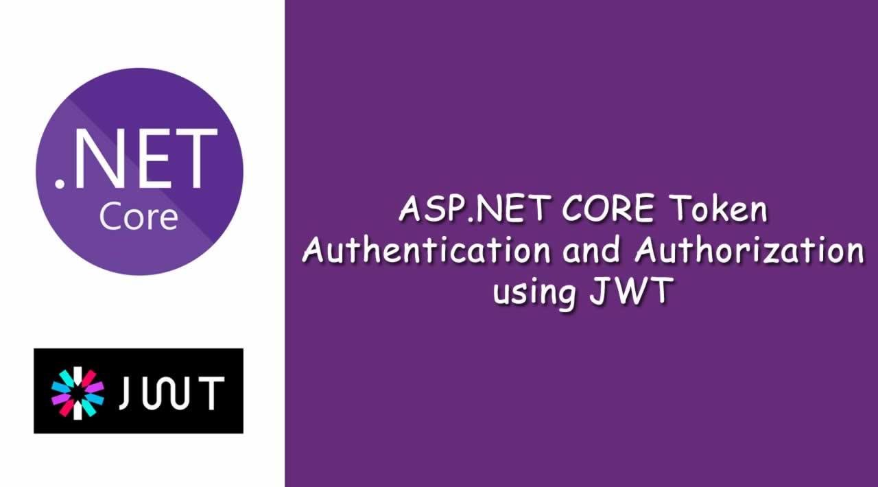 ASP.NET CORE Token Authentication and Authorization using JWT