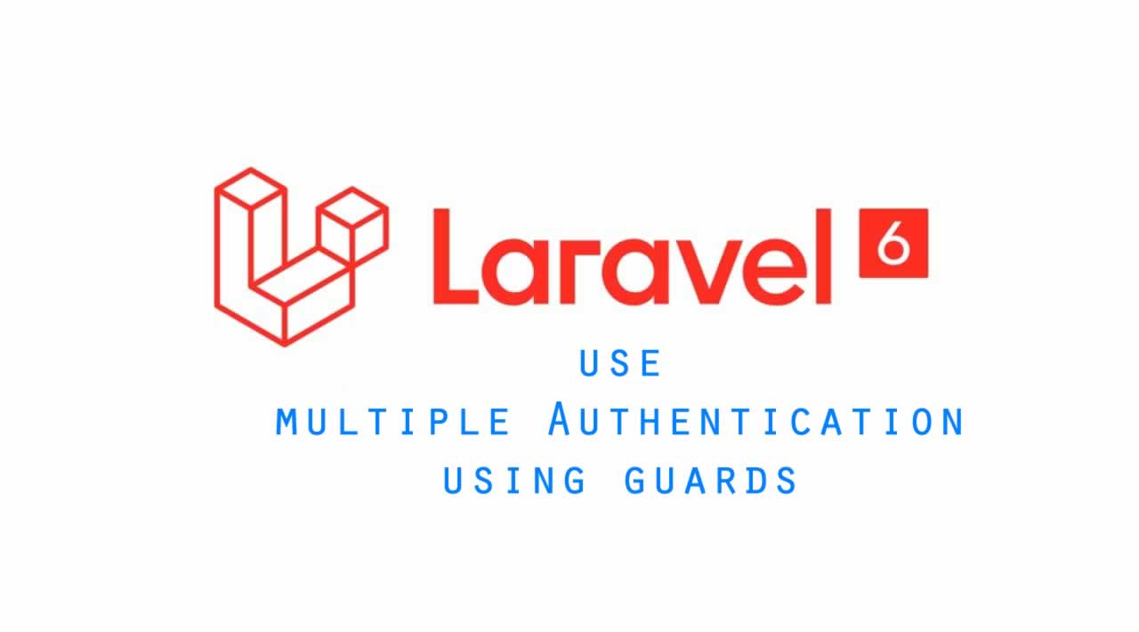 How to use multiple Authentication using guards in Laravel 6?