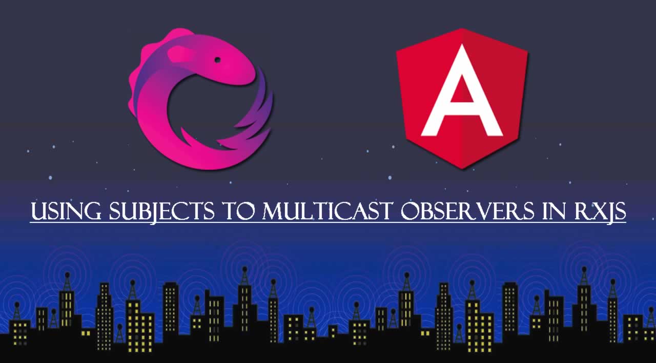 Using Subjects To Multicast Observers In RxJS