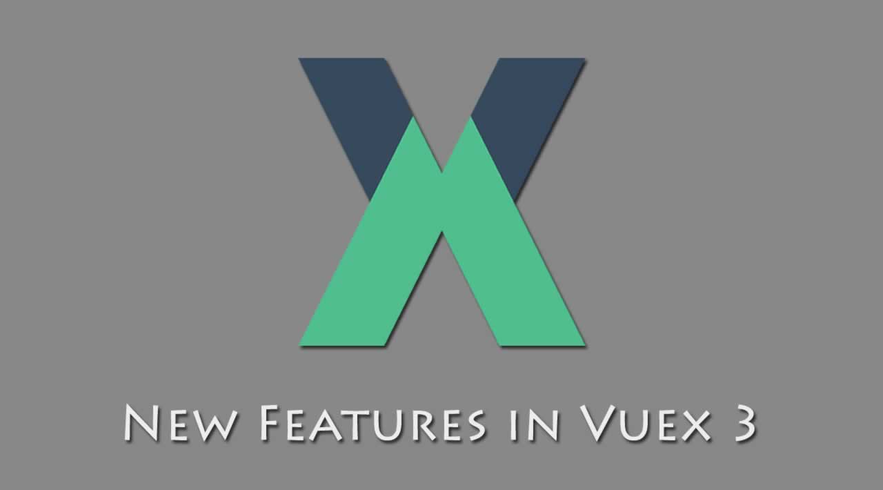 What's New - New Features in Vuex 3