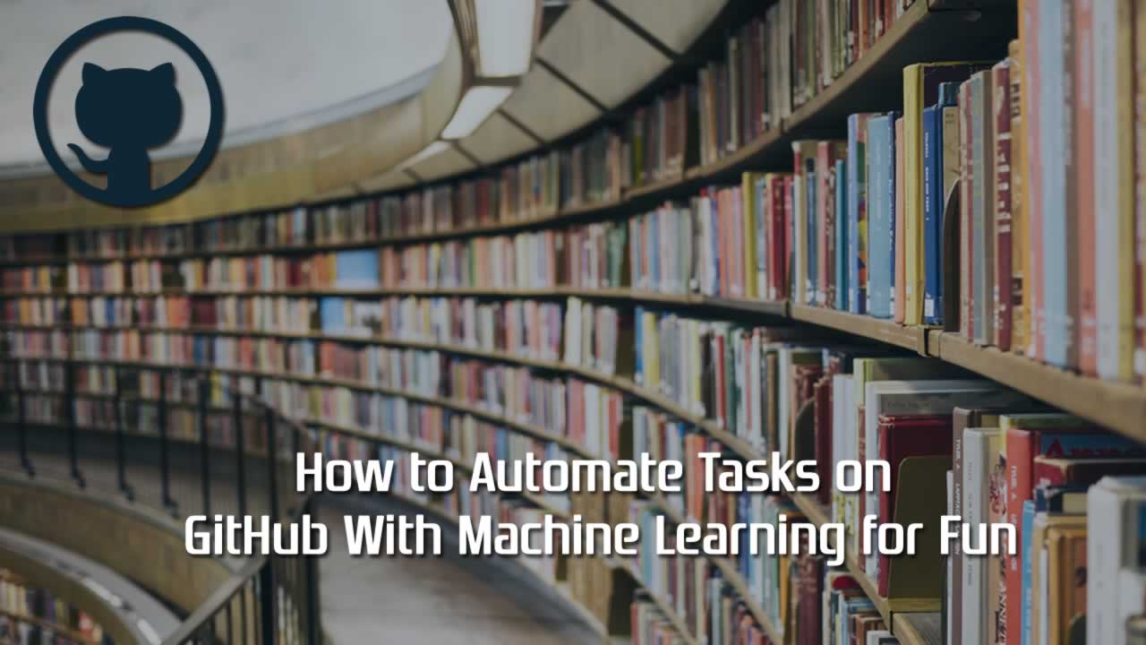 How to Automate Tasks on GitHub With Machine Learning for Fun