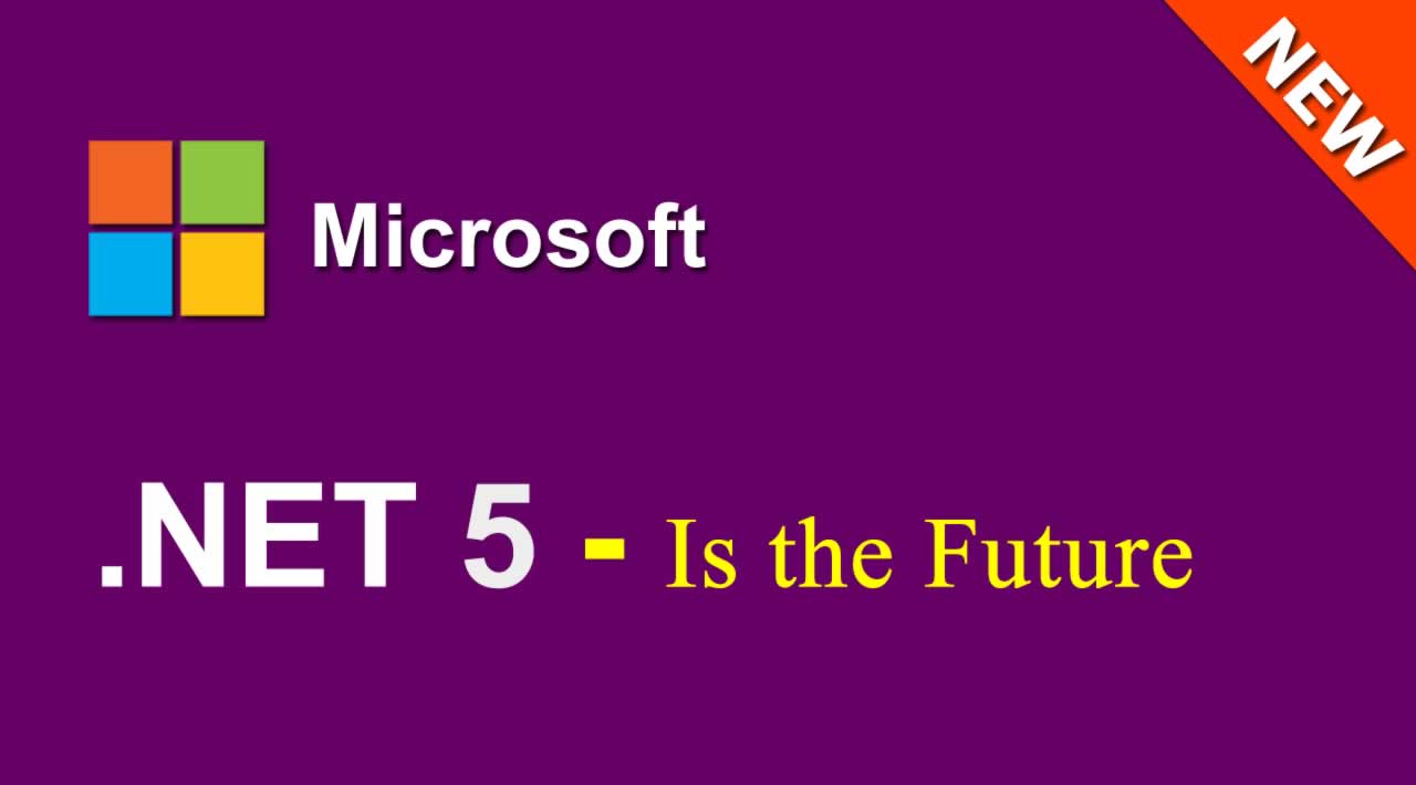 .NET 5 Is the Future of .NET: What Every .Net Developer Must Know