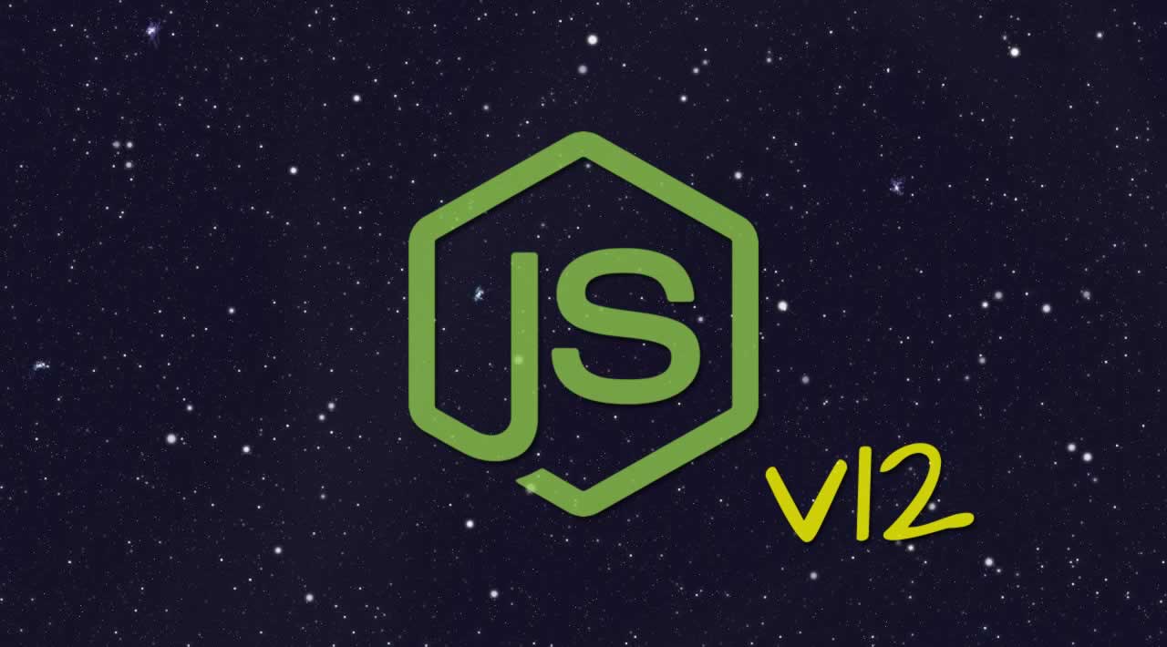 Node.js v12 - New Features You Shouldn't Miss