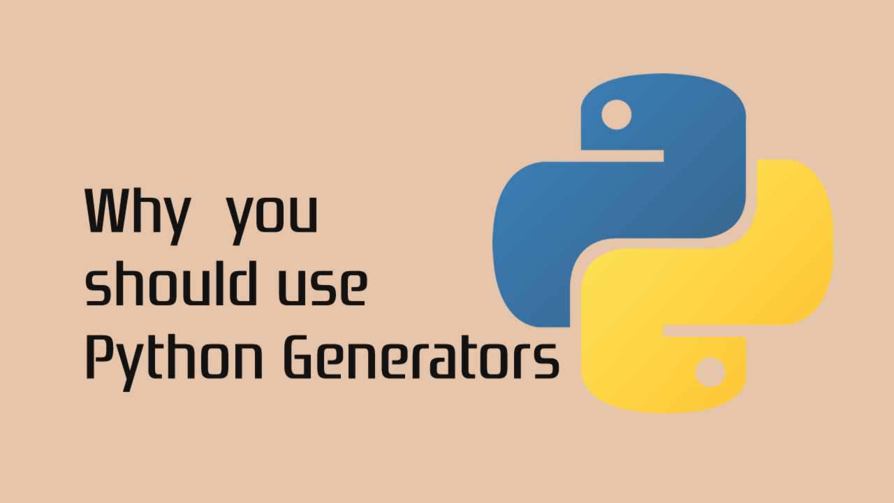 Why you should use Python Generators