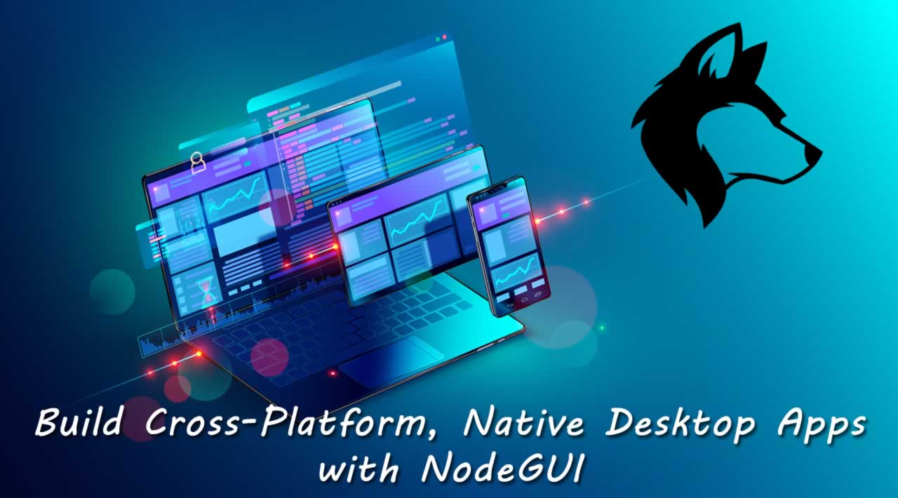 How to Build Cross-Platform, Native Desktop Apps with NodeGUI