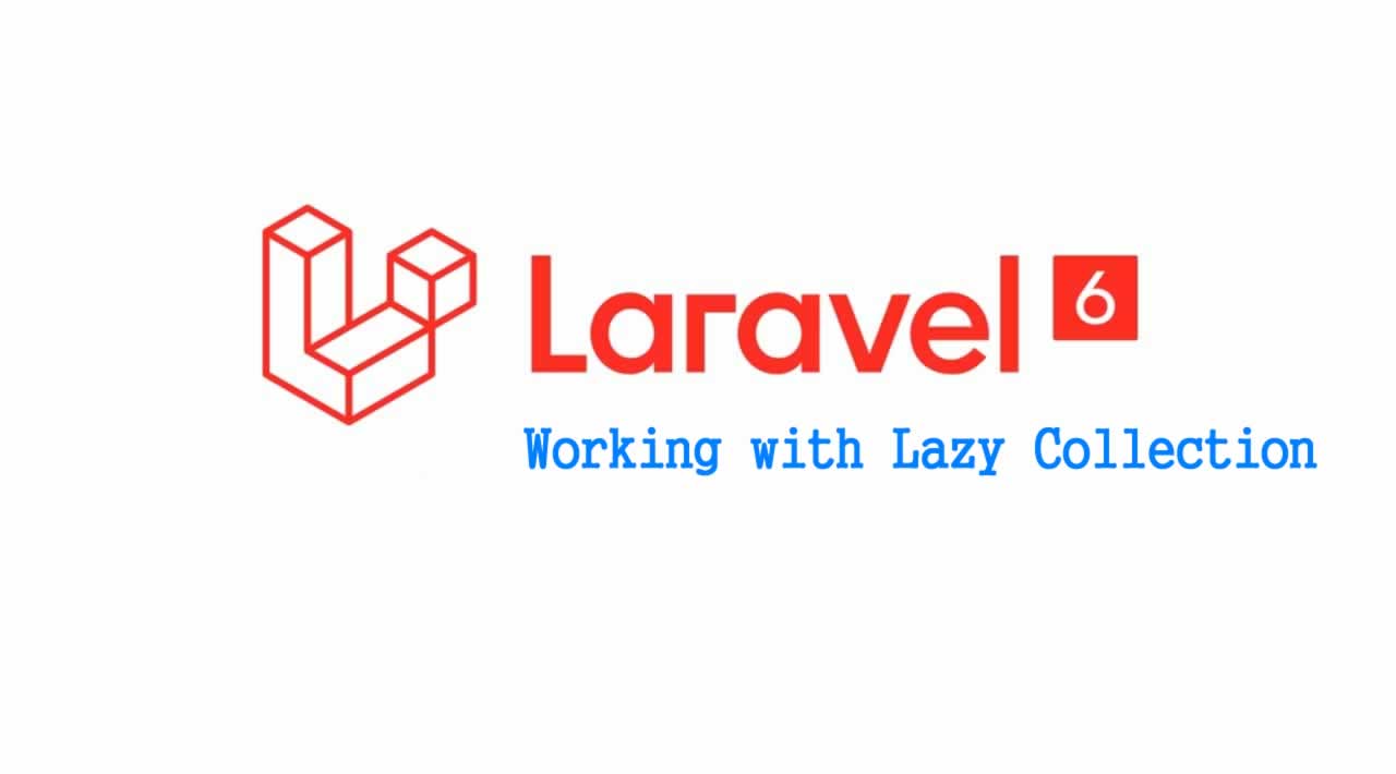 Laravel 6 Working With Lazy Collection