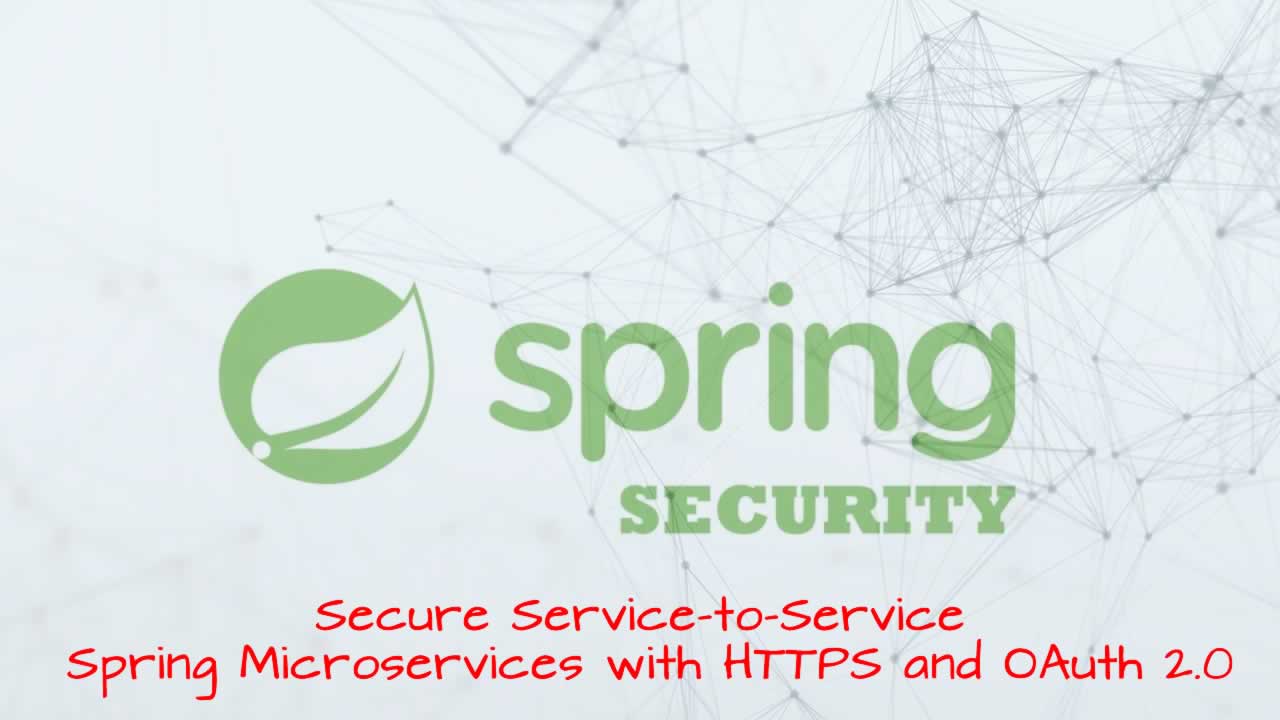 Secure Service-to-Service Spring Microservices with HTTPS and OAuth 2.0