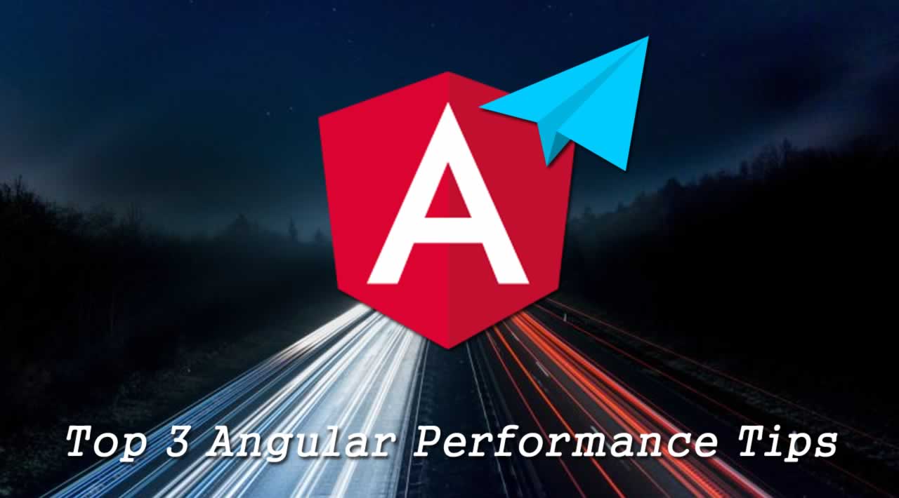 Top 3 Angular Performance Tips from the Real World