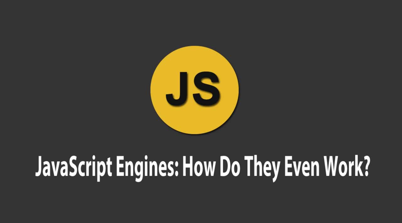 JavaScript Engines: How Do They Even Work?