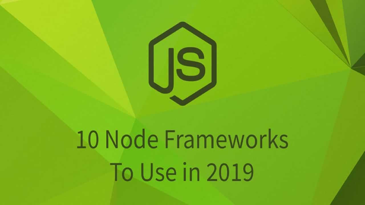10 Node Frameworks to Use in 2019
